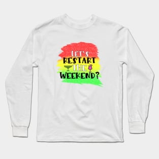 Lets restart the weekend Long Sleeve T-Shirt